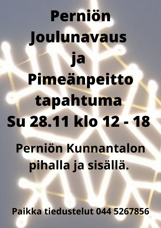 Perniön Joulunavaus ja Pimeänpeitto tapahtuma Su 28.11 klo 12 - 18 Perniön Kunnantalon pihalla ja sisällä. Paikka tiedustelut 044 5267856