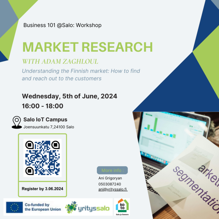 Business 101@Salo: Workshop. Market research with Adam Zaghloul. Understanding the Finnish market: Ho to find and reach out to the customers. Wednesday, 5th of June, 2024 16-18. Salo Iot Campus.