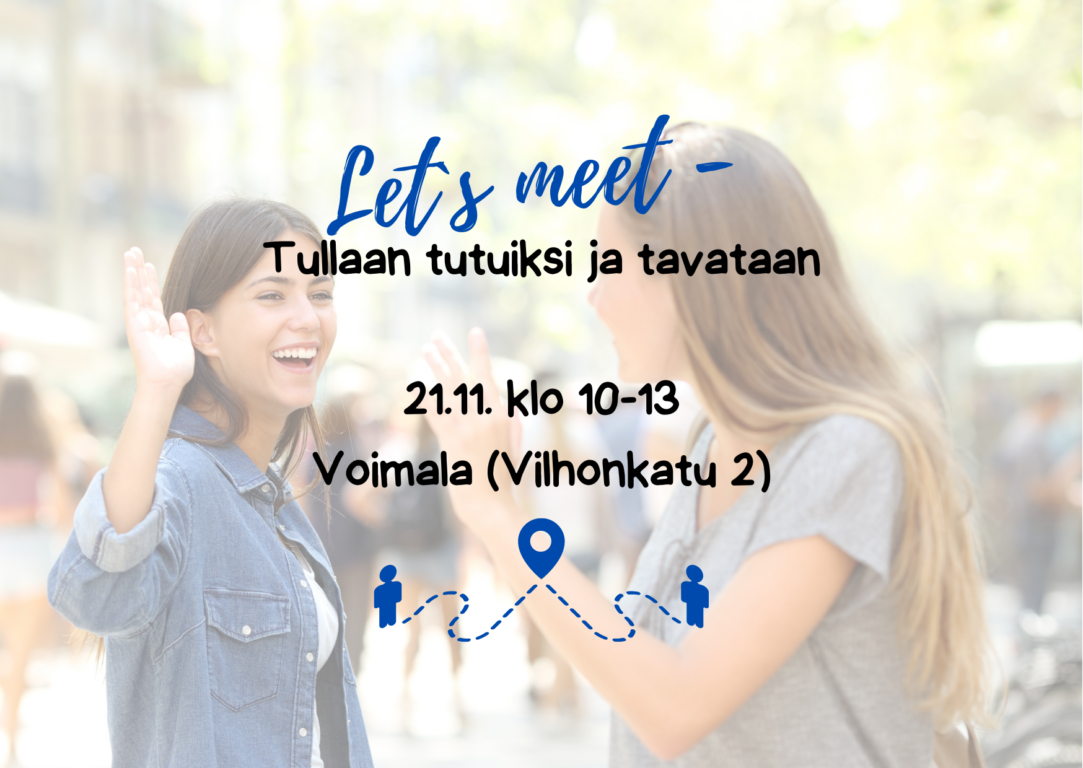 Let´s meet - tullaan tutuiksi ja tavataan, 21.11. klo 10-13, Voimala, Vilhonkatu 2. 