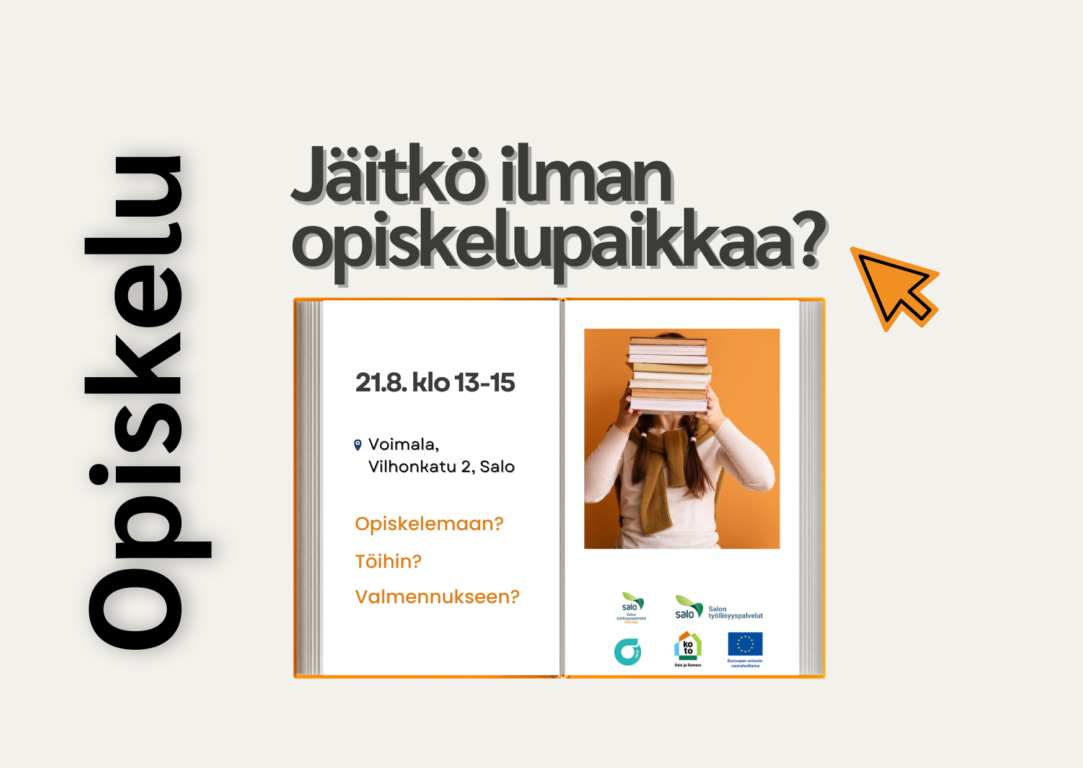 Jäitkö ilman opiskelupaikkaa? 21.8. klo 13-15. Vilhonkatu 2, Salo. Opiskelemaan?. Töihin?. Valmennukseen?.