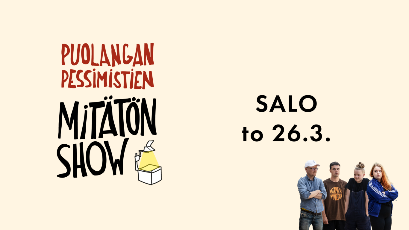 Puolangan pessimistien Mitätön Show. Salo to 26.3.