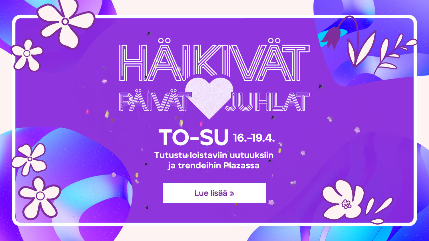 Torstaista sunnuntaihin 16.–19.4. Häikivät Päivät & Juhlat tuovat Plazaan huikeita tarjouksia ja kevään uutuuksia.