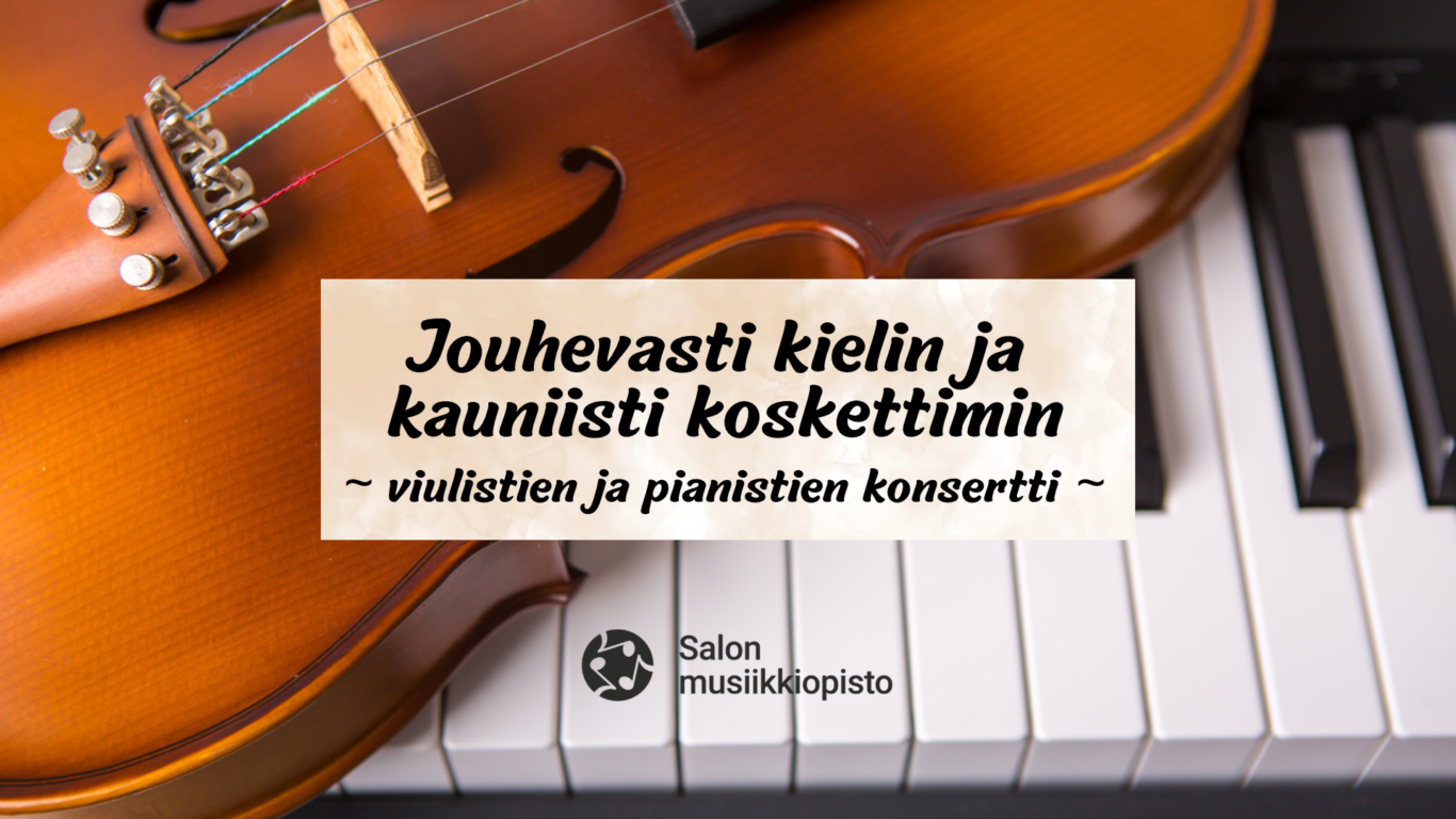 Viulu pianon koskettimien päällä. Teksti: Jouhevasti kielin ja kauniisti koskettimin - viulistien ja pianistien konsertti. Salon musiikkiopisto.