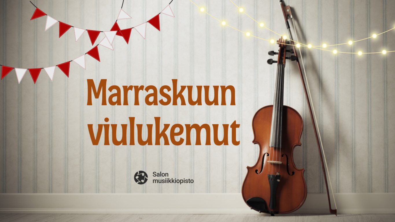Valkoinen seinä, vaalea lattia, seinään nojaa viulu ja jousi. MAinoksen kulmissa on viiri- ja valonauhat. TEksti: Marraskuun viulukemut. Salon musiikkiopisto.